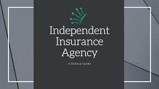 Independent Insurance Agency: A Startup Guide