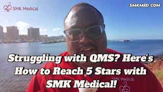 Struggling with QMS? Here’s How to Reach 5 Stars with SMK Medical