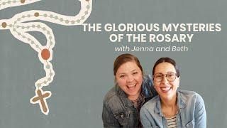 The Glorious Mysteries of the Rosary // with Jenna & Beth