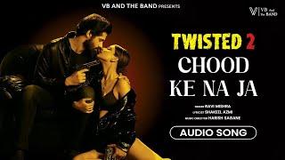 Chood Ke Na Ja - Audio Song | (Twisted 2 Web Series) | Ravi Mishra | VB And The Band