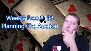 Planning The Auction - Weekly Free #138 - Expert Bridge Commentary