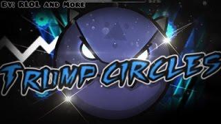 Geometry Dash [2.0] (Demon) - Trump Circles by RLOL & More | xSiNe