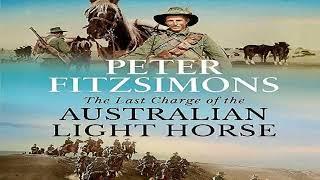 The Last Charge of the Australian Light Horse, Part 2, By Peter FitzSimons