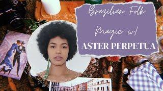 Brazilian Folk Magic with Aster @asterperpetua