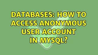 Databases: How to access anonymous user account in MySQL?