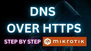 DNS over HTTPS (DoH) on MikroTik: Complete Lab