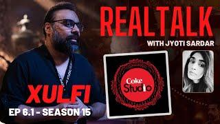 XULFI ON REAL TALK - EP 6.1 || Coke Studio Season 15 - The Beginnings | @XulfiOfficial