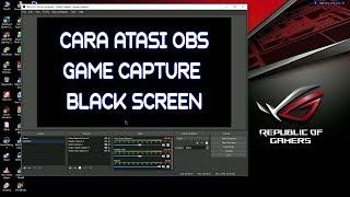 CARA MEMPERBAIKI OBS GAME CAPTURE BLACK SCREEN