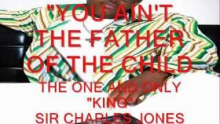 SIR CHARLES JONES NEW SINGLE "YOU AIN'T THE FATHER OF THE CHILD"