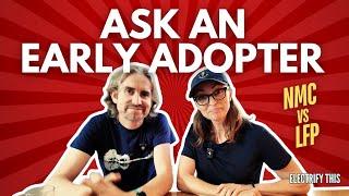 ASK AN EARLY ADOPTER: NMC or LFP?
