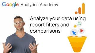 2.7 Filter and compare data in reports in Google Analytics - Analytics Academy on Skillshop