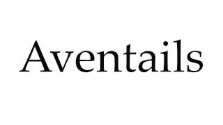 How to Pronounce Aventails