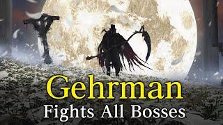 BLOODBORNE: Gehrman VS All Bosses