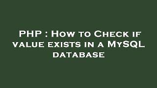 PHP : How to Check if value exists in a MySQL database