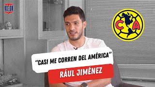 Raúl Jiménez: "CASI ME CORREN DEL AMÉRICA" | Toño De Valdés