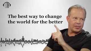 The best way to change the world for the better | Dr Joe Dispenza 2021