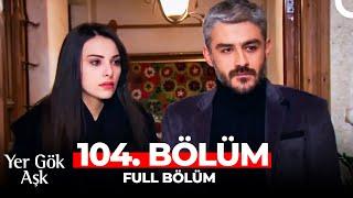 Yer Gök Aşk 104. Bölüm