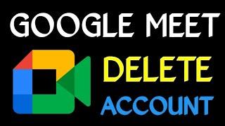 How to Delete Google Meet Account