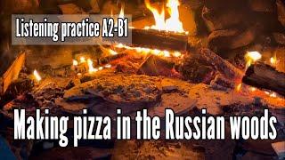 Russian stories #4 - Making pizza in the Russian woods - Russian listening practice A2-B1