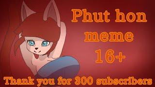 Phut hon meme (16+)(Thank you for 300 subscribers)