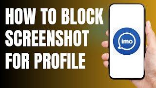 How to Block screenshot for profile on IMO