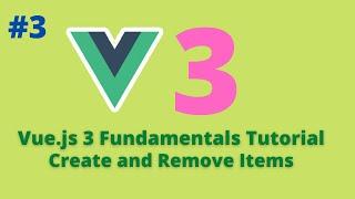 03 Vue.js 3 Fundamentals Tutorial -  Create and Remove Items