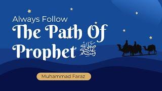 We should Always Follow the Path Of Prophet SAW By Muhammad Faraz