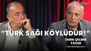 "Türk sağı köylüdür!" / Yazar Tarık Çelenk & Fatih Altaylı