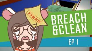 Breach & Clean - [EP 1] I'm fired?!