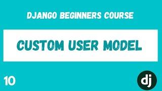 Abstract User Exploration and Custom User Model. Python Django Web Framework Course. #10