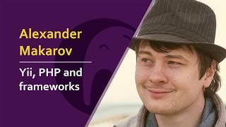 Alexander Makarov - Yii, PHP and frameworks | #phpsrb