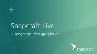 Snapcraft Live - Debugging snap builds