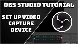 How To Add The Webcam To Your Stream (Video Capture Device) - OBS Studio Tutorial