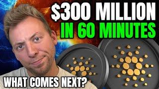 CARDANO ADA - $300 MILLION IN 60 MIINUTES!!! WHAT HAPPENS NEXT?