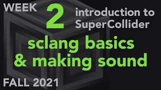 Language Basics & Making Sound - Week 2 Fall 2021 MUS 499C - Intro to SuperCollider