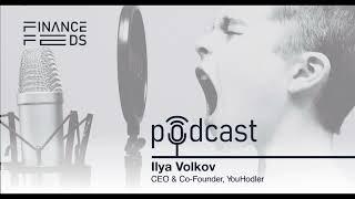 FinanceFeeds Podcast Episode 13: Ilya Volkov - CEO and Co-Founder, Youhodler
