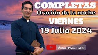 Completas de hoy Viernes 19 Julio 2024. Oración de la noche. Padre Didier