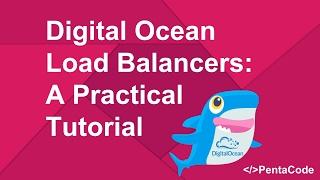 Digital Ocean Load Balancers: A Practical Tutorial (2/2)