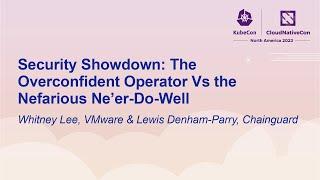 Security Showdown: The Overconfident Operator Vs the Nefarious N... Whitney Lee & Lewis Denham-Parry