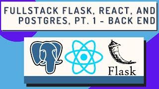 Full Stack Flask, React, and Postgres, pt. 1