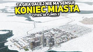 KONIEC MIASTA! TA GRA DALEJ NIE MA SENSU! - CITIES: Skylines 2