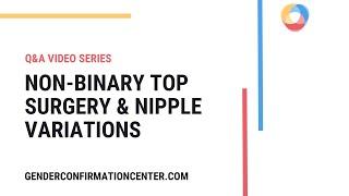 Non-binary Top Surgery & Nipple Variations