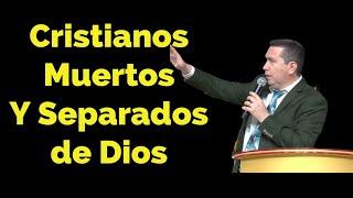 Cristianos Muertos y Separados De Dios Pastor Gerardo Bonilla