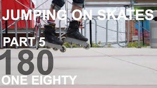 HOW TO JUMP ON INLINE SKATES - Part 5 - 180
