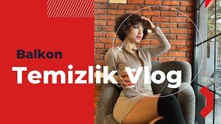 BALKON TEMİZLİK VLOG