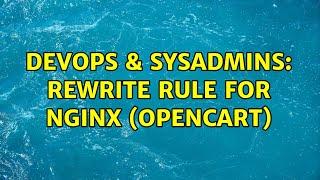 DevOps & SysAdmins: Rewrite rule for nginx (Opencart) (5 Solutions!!)