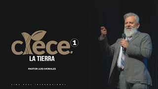 Crece 1 - La tierra // Pastor Luis A. Morales