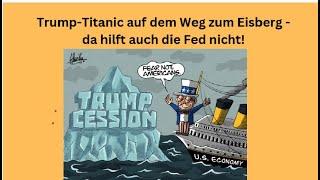 Trump-Titanic auf dem Weg zum Eisberg -da hilft auch die Fed nicht! Marktgeflüster