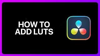 How To Add LUTs In Davinci Resolve Tutorial