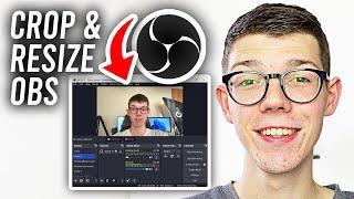 How To Crop & Resize In OBS - Full Guide